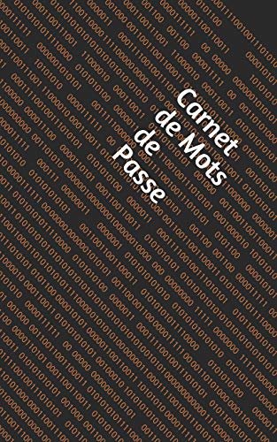 Carnet De Mots De Passe: Carnet Personnel De Mots De Passe Pour La Connexion Internet, E-Mail Adresse, Nom D'Utilisateur. Calepin De Mot De Passe (French Edition)
