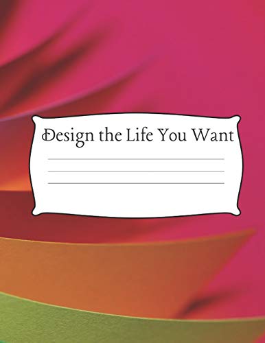 Design The Life You Want: 8.5 X 11" Wide Ruled 100 Pages (50 Sheets) Fashion Bright Neon Colors