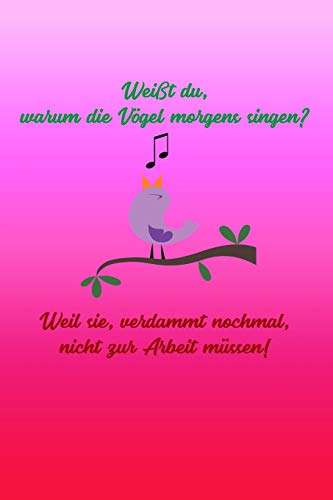 Wei?T Du, Warum Die V?Gel Morgens Singen? Weil Sie, Verdammt Nochmal, Nicht Zur Arbeit M?ssen!: Rosa Edition |Kariertes Notizbuch Mit 120 Seiten | 6X9 ... Schulheft Uvm. | Lustig (German Edition)