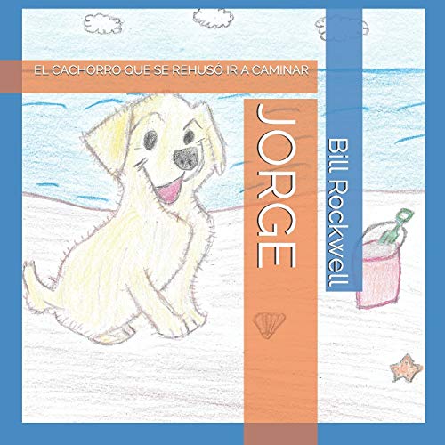 Jorge: El Cachoro Que Se Rehus? Ir A Caminar (Spanish Edition)