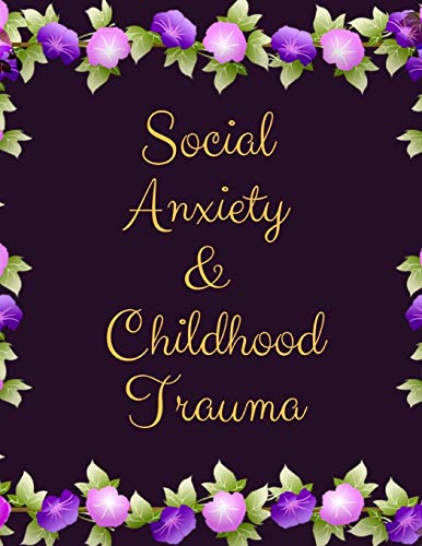 Social Anxiety And Childhood Trauma Workbook: Ideal And Perfect Gift Fur Social Anxiety And Childhood Trauma Workbook | Best Social Anxiety And ... Girlfriend| Gift Workbook And Notebook - 9781076513625