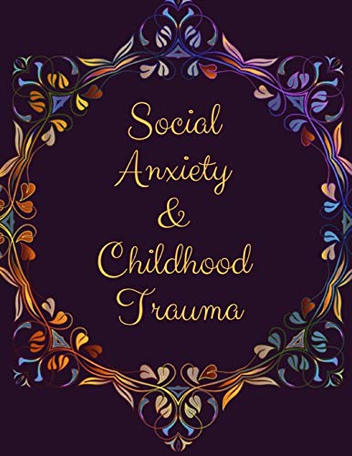 Social Anxiety And Childhood Trauma Workbook: Ideal And Perfect Gift Fur Social Anxiety And Childhood Trauma Workbook | Best Social Anxiety And ... Girlfriend| Gift Workbook And Notebook - 9781076513687