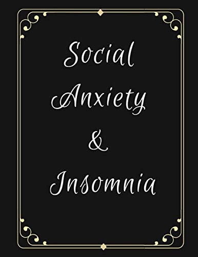 Social Anxiety And Insomnia Workbook: Ideal And Perfect Gift For Social Anxiety And Insomnia Workbook | Best Social Anxiety And Insomnia Workbook For ... Gift Workbook And Notebook|Best Gift Ever