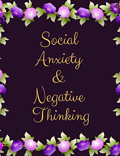 Social Anxiety And Negative Thinking Workbook: Ideal And Perfect Gift Fur Social Anxiety And Negative Thinking Workbook | Best Social Anxiety And ... Girlfriend| Gift Workbook And Notebook - 9781076519566