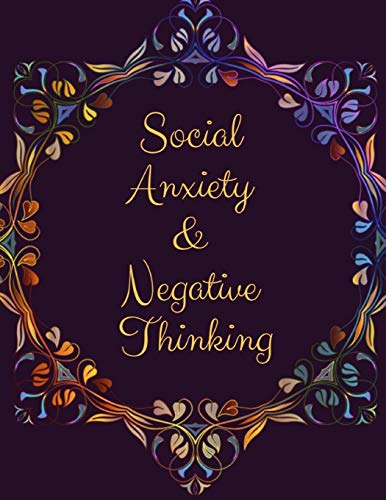Social Anxiety And Negative Thinking Workbook: Ideal And Perfect Gift Fur Social Anxiety And Negative Thinking Workbook | Best Social Anxiety And ... Girlfriend| Gift Workbook And Notebook - 9781076519580