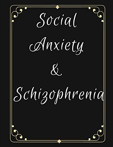 Social Anxiety And Schizophrenia Workbook: Ideal And Perfect Gift For Social Anxiety And Schizophrenia Workbook | Best Gift For You, Parent, Wife, ... Gift Workbook And Notebook| Best Gift Ever