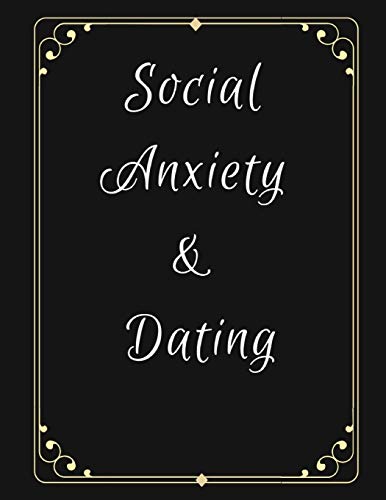 Social Anxiety And Dating Workbook: Ideal And Perfect Gift For Social Anxiety And Dating Workbook | Best Gift For You, Parent, Wife, Husband, ... Gift Workbook And Notebook| Best Gift Ever