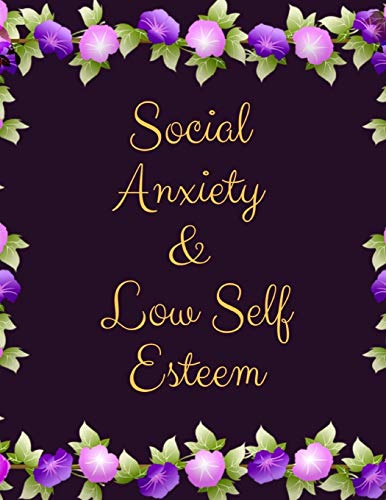 Social Anxiety And Low Self Esteem Workbook: Ideal And Perfect Gift Fur Social Anxiety And Low Self Esteem Workbook | Best Gift Fur You, Parent, Wife, ... Gift Workbook And Notebook| Best Gift Ever - 9781076539045