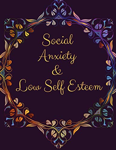 Social Anxiety And Low Self Esteem Workbook: Ideal And Perfect Gift Fur Social Anxiety And Low Self Esteem Workbook | Best Gift Fur You, Parent, Wife, ... Gift Workbook And Notebook| Best Gift Ever - 9781076539090
