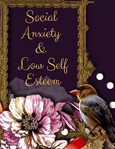 Social Anxiety And Low Self Esteem Workbook: Ideal And Perfect Gift Fur Social Anxiety And Low Self Esteem Workbook | Best Gift Fur You, Parent, Wife, ... Gift Workbook And Notebook| Best Gift Ever - 9781076539113