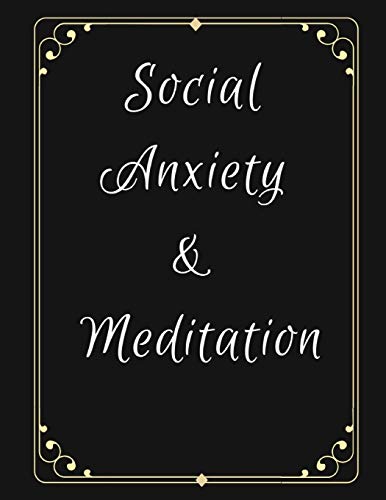Social Anxiety And Meditation: Ideal And Perfect Gift Fur Social Anxiety And Meditation Workbook | Best Gift Fur You, Parent, Wife, Husband, ... Gift Workbook And Notebook| Best Gift Ever - 9781076540928