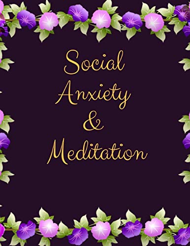 Social Anxiety And Meditation: Ideal And Perfect Gift For Social Anxiety And Meditation Workbook | Best Gift For You, Parent, Wife, Husband, ... Gift Workbook And Notebook| Best Gift Ever