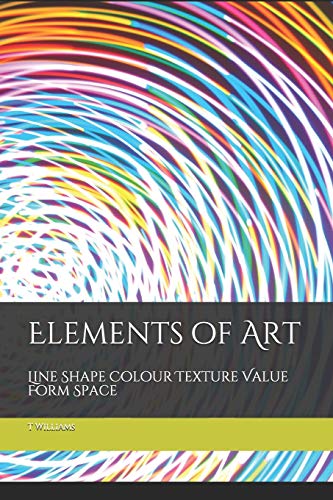 Elements Of Art: Line Shape Colour Texture Value Form Space