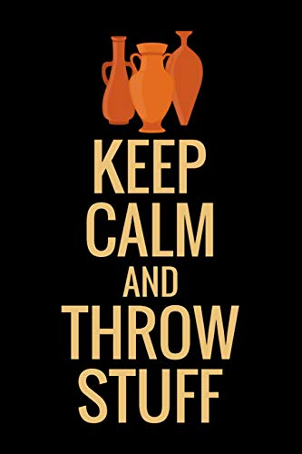 Keep Calm And Throw Stuf