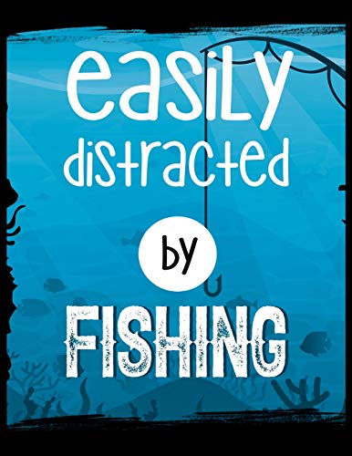 Easily Distracted By Fishing: 120 Pages, Soft Matte Cover, 8.5 X 11
