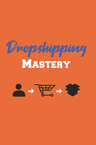 Dropshipping Mastery: Die Komplette Einleitung Zum Aufbau Eines Erfolgreichen Dropshipping E-Commerce Mit Extra Tipps Und Tricks (German Edition)