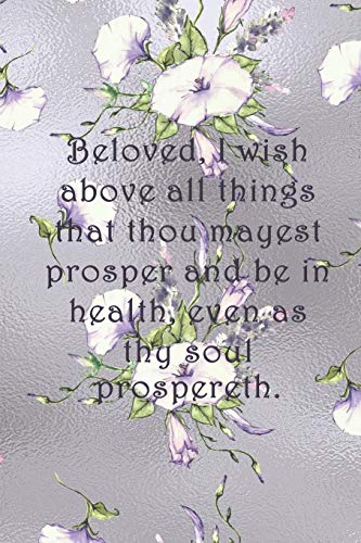 Beloved, I Wish Above All Things That Thou Mayest Prosper And Be In Health, Even As Thy Soul Prospereth.: Dot Grid Paper