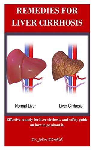 Remedies For Liver Cirrhosis: Effective Remedies For Liver Cirrhosis And Safety Guide On How To Go About It