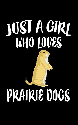 Just A Girl Who Loves Prairie Dogs: Animal Nature Collection
