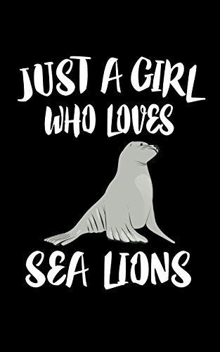 Just A Girl Who Loves Sea Lions: Animal Nature Collection