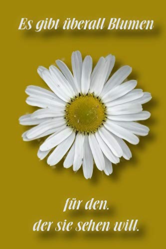 Es Gibt ?berall Blumen F?r Den, Der Sie Sehen Will: Kariertes Notizbuch / Tagebuch Kariert | 15,24 X 22,86 Cm (Ca. Din A5) | 120 Seiten (German Edition)