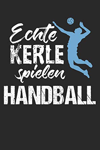 Handball Trainingsbuch: Planen, ?ben Und Umsetzen Mit Diesem Traingstagebuch I F?hre Protokoll Zu Deinem Handballtraining I 6X9 Format I Motiv: Echte Kerle Spielen Handball (German Edition)