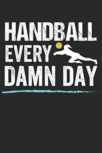 Handball Trainingsbuch: Planen, ?ben Und Umsetzen Mit Diesem Traingstagebuch I F?hre Protokoll Zu Deinem Handballtraining I 6X9 Format I Motiv: Handball Every Damn Day (German Edition)