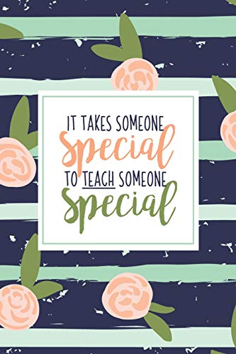 It Takes Someone Special To Teach Someone Special: A Special Education Gift Book Of Appreciation For Sped Teacher Appreciation | Pink Stripe Floral | Autism Teacher Gift