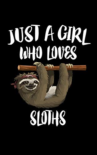 Just A Girl Who Loves Sloths: Animal Nature Collection