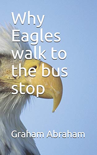 Why Eagles Walk To The Bus Stop