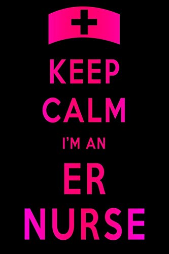 Keep Calm I'M An Er Nurse