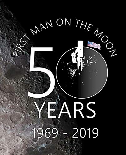 First Man On The Moon 50 Years 1969 - 2019: Historic Space Travel Celebration Note Book