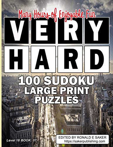 Very Hard Sudoku 100 Large Print: Puzzles With Answers: Extreme Level Eighteen Book #07 Guaranteed To Provide You With Many Hours Of Breathtaking Fun