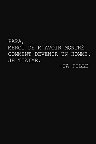 Papa, Merci De M'Avoir Montr? Comment Devenir Un Homme.: Cadeau F?te Des P?res (French Edition)
