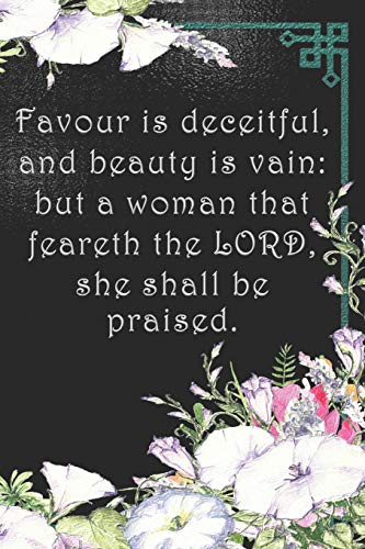 Favour Is Deceitful, And Beauty Is Vain: But A Woman That Feareth The Lord, She Shall Be Praised.: Dot Grid Paper
