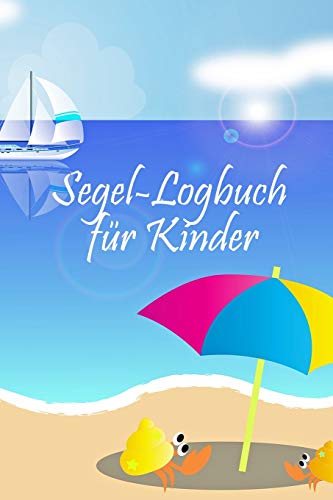 Segel-Logbuch F?r Kinder: Segeln Mit Kindern * Mein Erstes Logbuch (German Edition)
