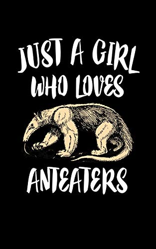 Just A Girl Who Loves Anteaters: Animal Nature Collection