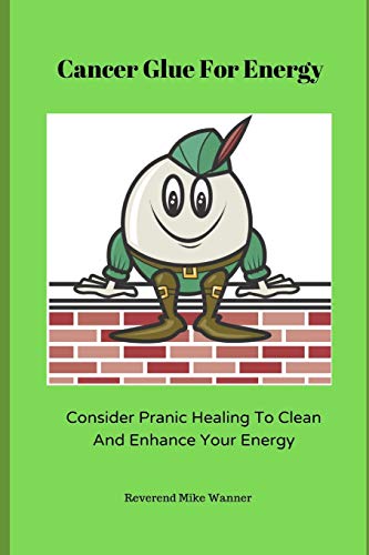 Cancer Glue For Energy: Consider Pranic Healing To Clean, And Enhance Your Energy!