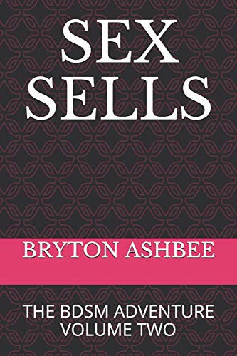 Sex Sells: The Bdsm Adventure Volume Two