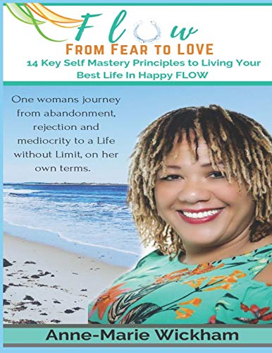 Flow - From Fear To Love: 14 Key Self Mastery Principles To ?åcreating The Life You Love?ª