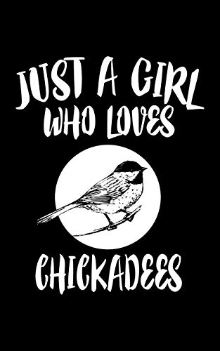 Just A Girl Who Loves Chickadees: Animal Nature Collection