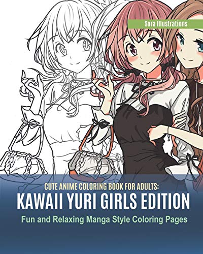 Cute Anime Coloring Book For Adults: Kawaii Yuri Girls Edition. Fun And Relaxing Manga Style Coloring Pages (Kawaii Coloring)