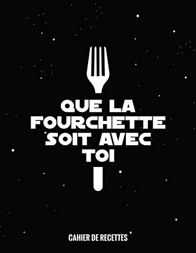 Que La Fourchette Soit Avec Toi: Cahier De Recettes ? Remplir, 22X28Cm A4, 109 Recettes (French Edition)