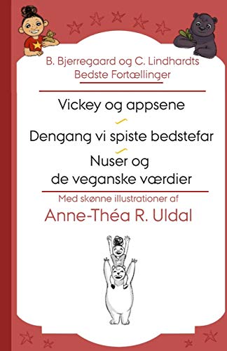 B. Bjerregaard Og C. Lindhardts Bedste Fortµllinger (Vickey Og Appsene, Dengang Vi Spiste Bedstefar, Nuser Og De Veganske Vµrdier): [Med Sk°Nne ... Til Et Unikt Publikum) (Danish Edition)