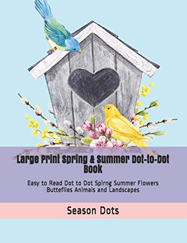 Large Print Spring & Summer Dot-To-Dot Book: Easy To Read Dot To Dot Spirng Summer Flowers Butteflies Animals And Landscapes (Dot To Dot Book For Adults)