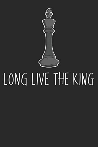 Schach Scorebook: Trainingstagebuch F?r Dein Schachtraining Und Deine Turnierspiele ? F?hre Protokoll, Notiere Jeden Zug Und Deine Ergebnisse ? ?ber ... ? Motiv: Long Live The King (German Edition)