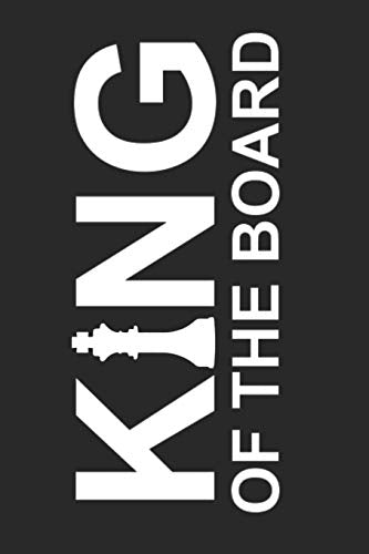 Schach Scorebook: Trainingstagebuch F?r Dein Schachtraining Und Deine Turnierspiele ? F?hre Protokoll, Notiere Jeden Zug Und Deine Ergebnisse ? ?ber ... ? Motiv: King Of The Board (German Edition)