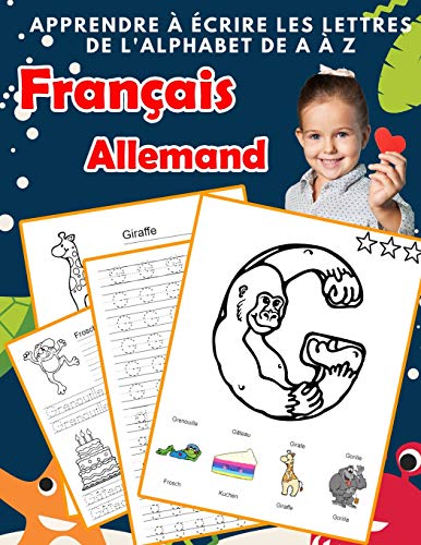 Apprendre ? ?crire Les Lettres De L'Alphabet De A ? Z Fran?ais Allemand: Les 26 Lettres Mon Imagier De L'Alphabet French German Pour K Ks1 Ks2 Ks3 Cp ... Fran?aise A-Z Avec Images) (French Edition)