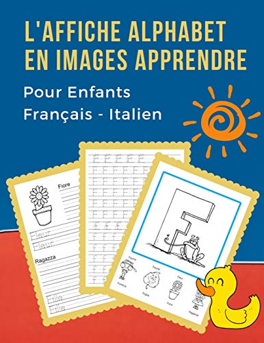 L'Affiche Alphabet En Images Apprendre Pour Enfants Fran?ais - Italien: B?b? Bilingue Dictionnaire Visuel French Italian Vocabulaire Activit?s. Abc ... Pour Maternelle Et Debutant. (French Edition)