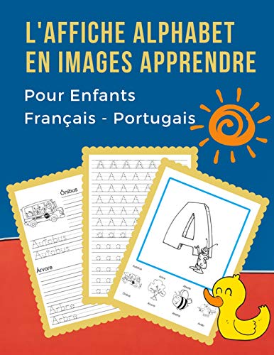 L' Affiche Alphabet En Images Apprendre Pour Enfants Fran?ais - Portugais: B?b? Bilingue Dictionnaire Visuel French Portuguese Vocabulaire Activit?s. ... Pour Maternelle Et Debutant. (French Edition)